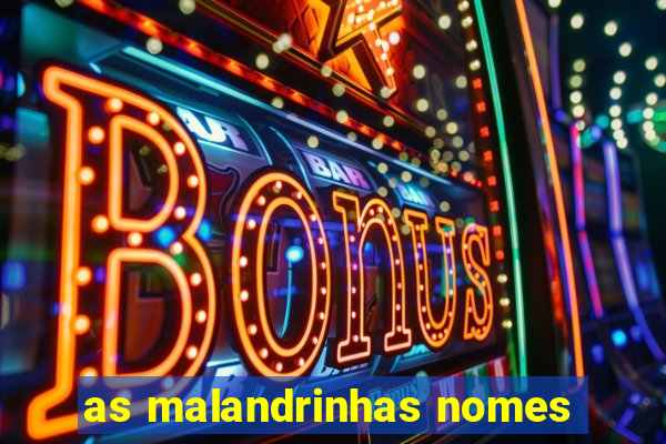 as malandrinhas nomes